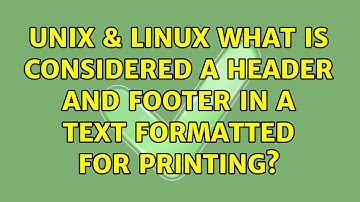 Unix & Linux: What is considered a header and footer in a text formatted for printing?