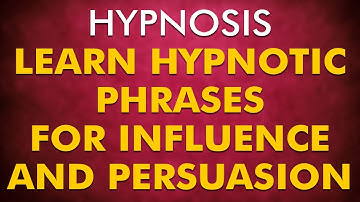 Hypnosis - Learn 11 Hypnotic Phrases For Influence And Persuasion