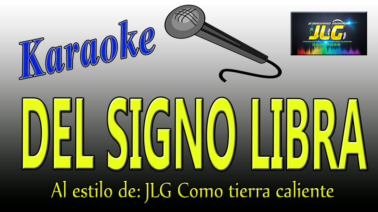 DEL SIGNO LIBRA Karaoke JLG como Tierra Caliente