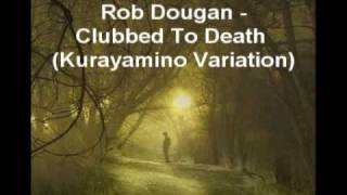 Rob Dougan Clubbed To Death Kurayamino Variation