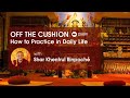 2020: Off the Cushion: How to Practice In Daily Life