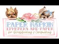 Using Paper Napkins to make Embellishments & Paper for Scrapbooking and Cardmaking