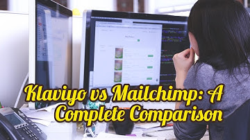 Klaviyo vs Mailchimp: A Complete Comparison for E-Commerce and Beyond