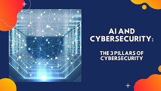 AI and Cybersecurity: The 3 pillars of cybersecurity