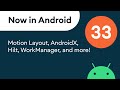 Now in Android: 33 - Motion Layout, AndroidX, Hilt, WorkManager, and more!