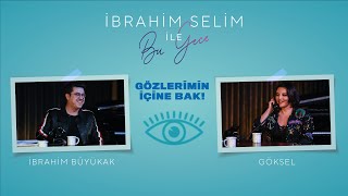 İbrahim Selim ile Bu Gece - Gözlerimin İçine Bak #4: İbrahim Büyükak, Göksel Resimi