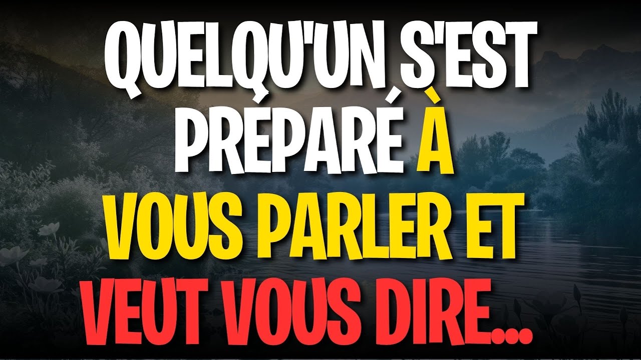 QUELQU'UN S'EST PRÉPARÉ À VOUS PARLER ET VEUT VOUS DIRE...