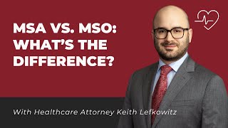 What is the Difference Between an MSO and MSA? With Healthcare Attorney Keith Lefkowitz