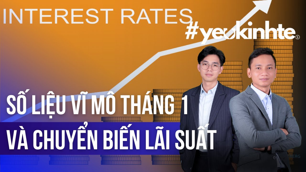 Bàn tròn Kinh tế 8/2: BÌNH LUẬN SỐ LIỆU VĨ MÔ THÁNG 1 VÀ CẬP NHẬT CHUYỂN BIẾN LÃI SUẤT