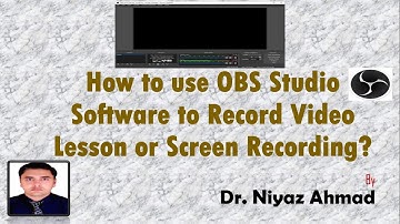 How to record a video lesson/screen with the help of OBS Studio Software-Dr. Niyaz Ahmad