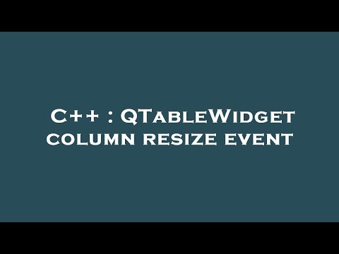 C++ : QTableWidget column resize event