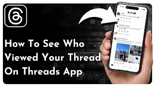 How To See Who Viewed Your Thread On Threads App