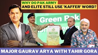 Why do Pak Army and Elite still use 'Kaffer' word? Major Gaurav Arya with Tahir Gora