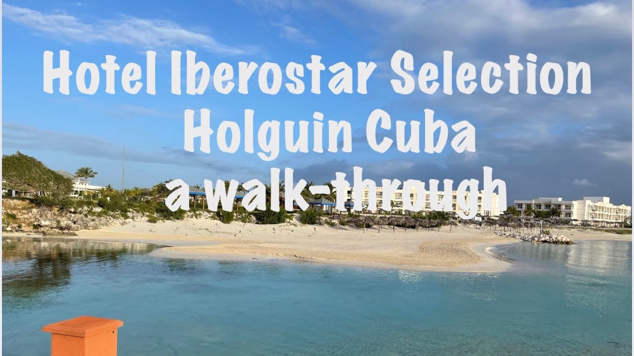Iberostar Selection Holguin Cuba a walk-through