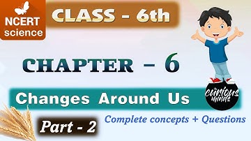 NCERT CLASS 6th || CHAPTER-6  - Changes Around Us - Part 2  #curiousminds