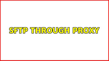 SFTP through proxy (3 Solutions!!)