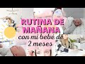 RUTINA DE MAÑANA CON MI BEBE DE 2 MESES/ MAMA PRIMERIZA