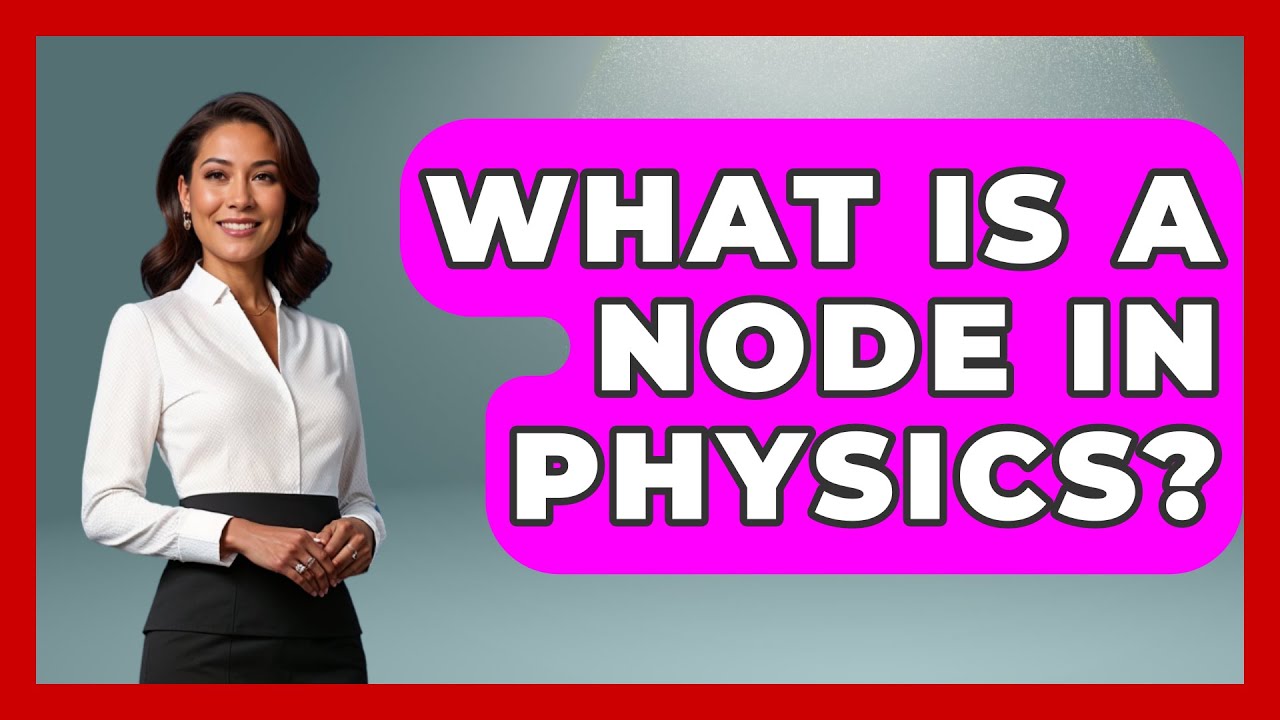 What Is A Node In Physics? - Physics Frontier - YouTube