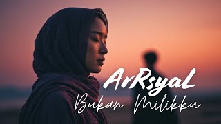 ArRsyal - Bukan Milikku