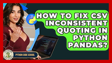 How To Fix CSV Inconsistent Quoting In Python Pandas? - Python Code School