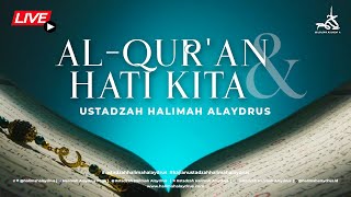 🔴USTADZAH HALIMAH ALAYDRUS - AL-QUR'AN & HATI KITA