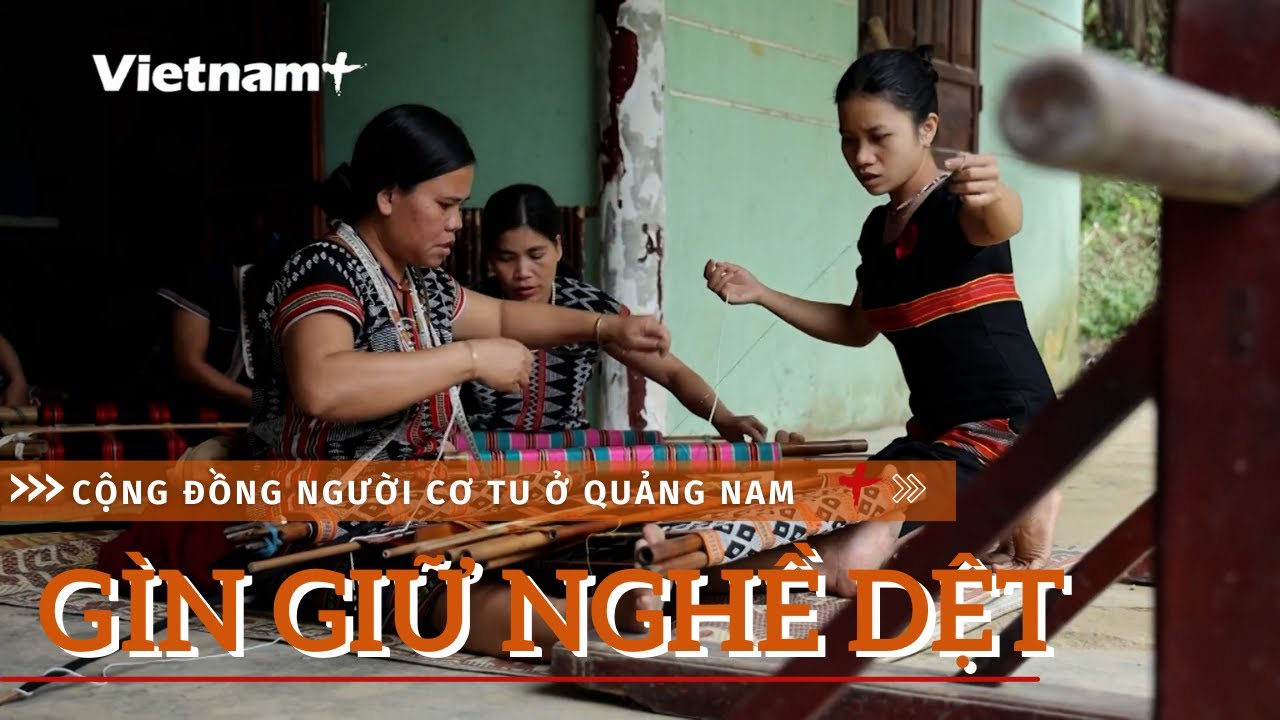 Về Đông Giang xem người Cơ Tu gìn giữ nghề dệt truyền thống