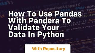 How to use pandas with pandera to validate your data in python