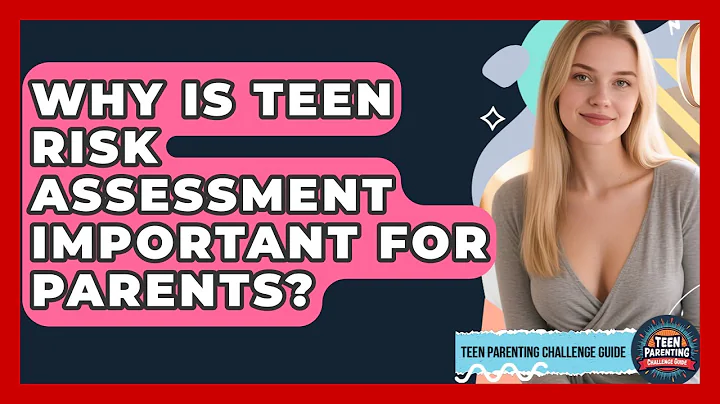 Why Is Teen Risk Assessment Important For Parents? - Teen Parenting Challenge Guide