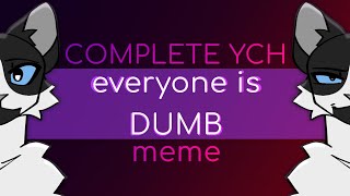 Everyone is DUMB | COMPLETE YCH meme for @finnsthings5733