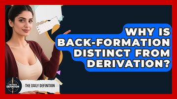 Why Is Back-formation Distinct From Derivation? - The Daily Definition