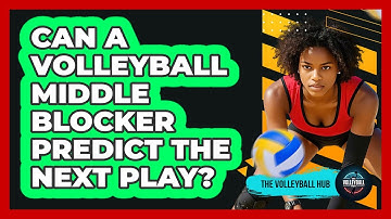 Can A Volleyball Middle Blocker Predict The Next Play? - The Volleyball Hub