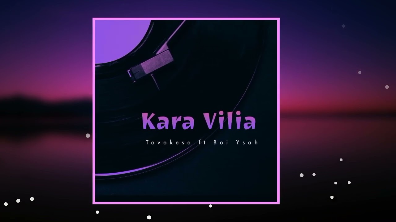 Tovokesa ft B-Try _ Kara Vilia