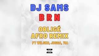DJ SAMS X BRN - Obligé AFRO REMIX feat Wilsko, Jogga, 7ia