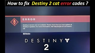 destiny 2 cat error  ! destiny 2 cat error codes :- HOw to fix ? ! destiny 2 cat