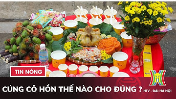 Cúng cô hồn thế nào cho đúng? | Tin nóng