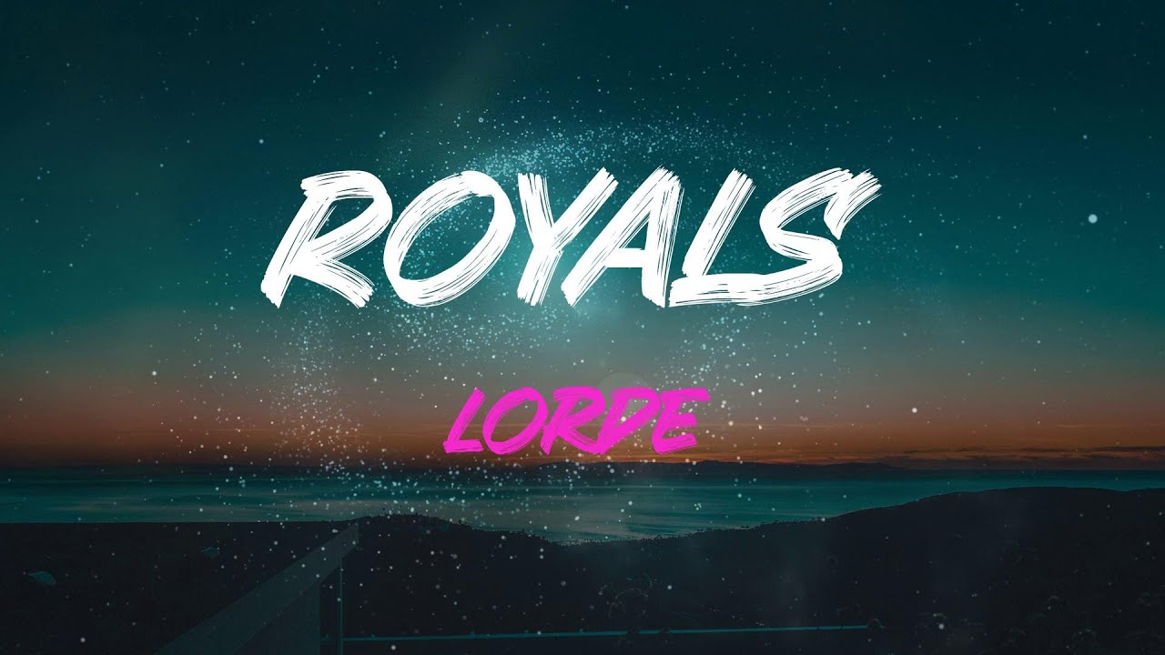 Lorde - Royals Lyrics | We Crave A Different Kind Of Love