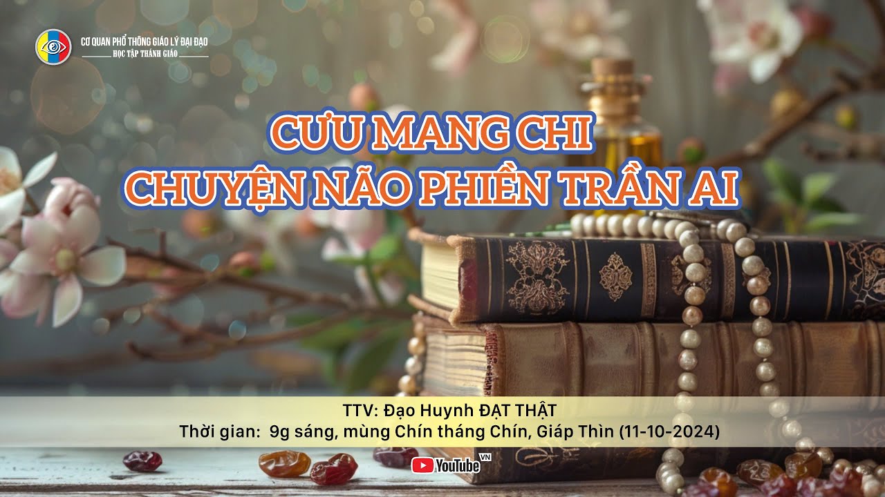 Học tập Thánh giáo: CƯU MANG CHI CHUYỆN NÃO PHIỀN TRẦN AI - Đạt Thật (09-09-Giáp Thìn) 11-10-2024