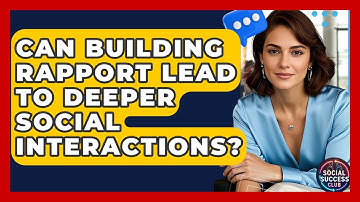 Can Building Rapport Lead To Deeper Social Interactions? - Social Success Club