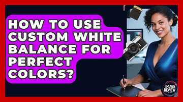 How To Use Custom White Balance For Perfect Colors? - Image Review Studio