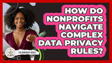 How Do Nonprofits Navigate Complex Data Privacy Rules? - The Nonprofit Digest
