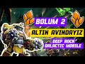 ALTIN AVINDAYIZ // DEEP ROCK GALACTIC MOBILE TÜRKÇE EP2