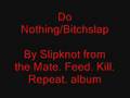 Slipknot - Do Nothing/Bitchslap (from mfkr)