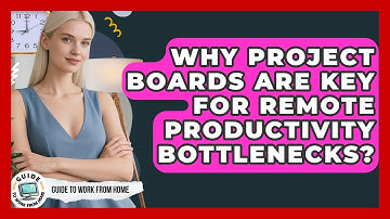 Why Project Boards Are Key For Remote Productivity Bottlenecks? - Guide To Work From Home