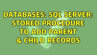 Databases: SQL Server: Stored Procedure to add parent & child records (3 Solutions!!)