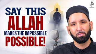 SAY THIS ALLAH MAKES THE IMPOSSIBLE POSSIBLE | Dr. Omer Suleiman
