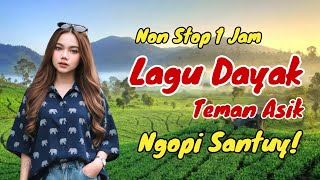 LAGU DAYAK TERPOPULER PALING DICARI 2025‼️TEMAN NGOPI SANTUY | #lagudayak #lagudayakviral