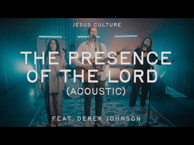 Presence Of The Lord (Acoustic) feat. Derek Johnson | Official Audio | Jesus Culture