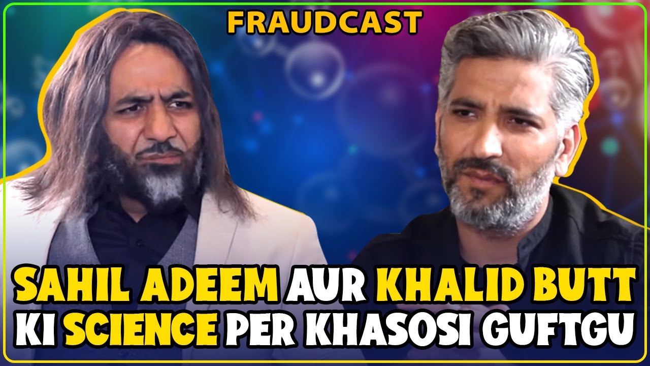 Sahil Adeem Aur Khalid Butt Ki Science Per Khasosi Guftgu  Mustafa Ch and Khalid Butt  Fraudcast