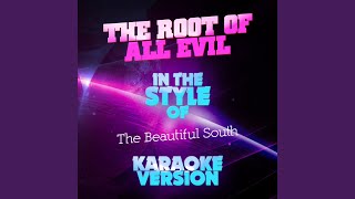 The Root of All Evil (In the Style of the Beautiful South) (Karaoke Version)