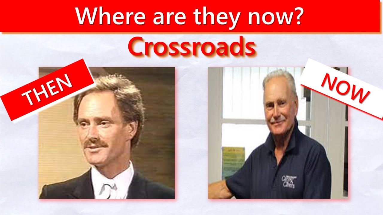 Crossroads - Where are they now?